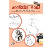 ACCESSORI MODA. LA TECNICA DEI MODELLI - EDIZIONE AGGIORNATA - DONNANNO ANTONIO