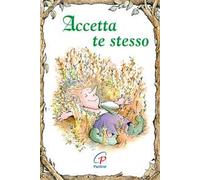 Accetta te stesso. Ediz. illustrata