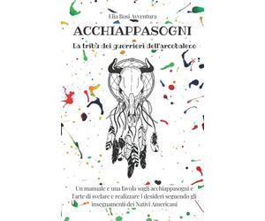 ACCHIAPPASOGNI: La tribù dei guerrieri dell'arcobaleno