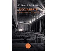 Acciaierie. Storia di figli d'operai
