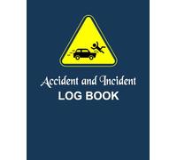 Accident and Incident Log Book: Record and Track Workplace Accidents Logbook for Safety, Compliance, and Incident Reporting