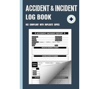 Accident and Incident Report Book: Official Health & Safety Compliant Logbook With Duplicate Copy Featuring 50 Reports For Work, Business, Schools, Churches, Company & Sports Club