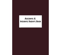 Accident & Incident Report Log Book: Essential Log for Documenting Workplace Injuries and Near Misses