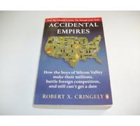 Accidental Empires: How the Boys of Silicon Valley Make Their Millions, Battle Foreign Competition, And Still Can't Get a Date
