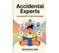 Accidental Experts: Leveraging Your Weird Knowledge