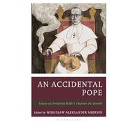 Accidental Pope, An: Essays on Frederick Rolfe’s Hadrian the Seventh