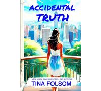 Accidental Truth: Spicy Billionaire romance with flying sparks, sizzling secrets, chance encounters, passionate affairs, scandalous revelations, and unpredictable twists
