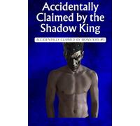 Accidentally Claimed by the Shadow King: A Dark Monster Romance: Accidentally Claimed by Monsters Book 5