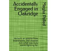 Accidentally Engaged in Oakridge: He built an empire from boardrooms. She showed him what was truly worth fighting for.