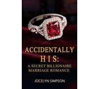 Accidentally his: A Secret Billionaire Marriage Romance