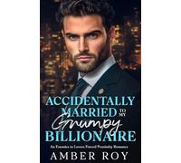 Accidentally Married To My Grumpy Billionaire: Enemies to Lovers Forced Proximity Romance