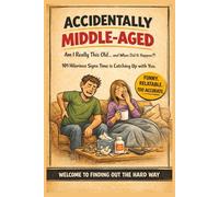 Accidentally Middle-Aged: When Did This Happen?: 101 Hilarious Signs You’re Not Young Anymore - A Funny Gift Book About Aging, Adulting & Getting Older