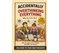 Accidentally Overthinking Everything: Why Am I Like This?: 101 Hilarious Thoughts You Probably Shouldn’t Be Having - A Funny, Relatable Gift Book For Anyone Who Thinks Too Much