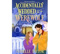 Accidentally Wedded to a Werewolf: An utterly charming, Alaska-set fated-mates cosy spicy romance - the first in a new series!: Book 1