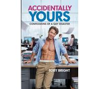 Accidentally Yours: Confessions of a Gay Disaster