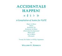 ACCIDENTALS HAPPEN! A Compilation of Scales for Flute Twenty-Six Scales in All Key Signatures: Major & Minor, Modes, Dominant 7th, Pentatonic & ... Whole Tone, Jazz & Blues, Chromatic