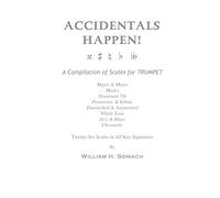 ACCIDENTALS HAPPEN! A Compilation of Scales for Trumpet Twenty-Six Scales in All Key Signatures: Major & Minor, Modes, Dominant 7th, Pentatonic & ... Whole Tone, Jazz & Blues, Chromatic