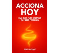 Acciona hoy: Una Guía para Redefinir Tu Poder Personal