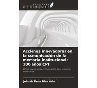 Acciones innovadoras en la comunicación de la memoria institucional: 100 años CPF: Cómo innovar en la comunicación de la memoria institucional