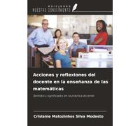 Acciones y reflexiones del docente en la enseñanza de las matemáticas: Sentidos y significados en la práctica docente