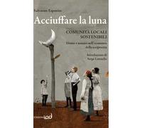 Acciuffare la luna. Comunità locali sostenibili. Donne e uomini nell'economia della reciprocità