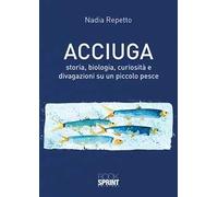 Acciuga. Storia, biologia, curiosità e divagazioni su un piccolo pesce