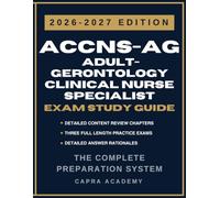 ACCNS-AG Adult-Gerontology Clinical Nurse Specialist Certification Exam Study Guide 2026-2027: Comprehensive Review, Practice Questions, and Detailed ... Explanations Aligned with AACN Certification