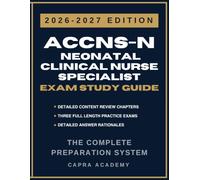 ACCNS-N Neonatal Clinical Nurse Specialist Certification Exam Study Guide 2026-2027: Comprehensive Review, Practice Questions, and Detailed Answer Explanations Aligned with AACN Certification