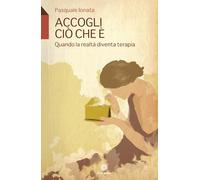 Accogli ciò che è. Quando la realtà diventa terapia