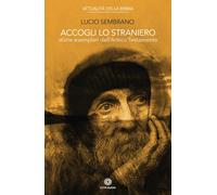 Accogli Lo Straniero. Storie Esemplari Dell'Antico Testamento - Sembrano Lucio