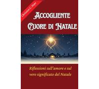Accogliente Cuore di Natale: Riflessioni sull'amore e sul vero significato del Natale