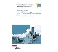 Accogliere con Chiara e Francesco - Guillemant Dominique, Corsini Giancarlo