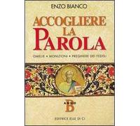 Accogliere la parola. Omelie, monizioni, preghiere dei fedeli. Anno B