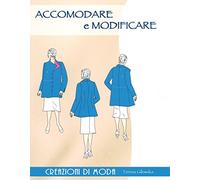 Accomodare e modificare. Creazioni di moda. Ediz. a colori