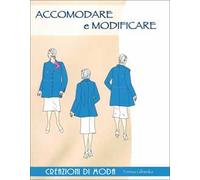 Accomodare e modificare. Creazioni di moda. Ediz. a colori