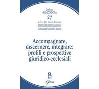Accompagnare, discernere, integrare: profili e prospettive giuridico-ecclesiali