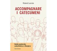 Accompagnare i catecumeni. Guida pastorale, catechistica e liturgica - Lac...