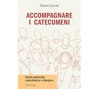 Accompagnare i catecumeni. Guida pastorale, catechistica e liturgica