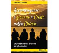 Accompagnare i giovani a Cristo nella Chiesa: Un percorso e una proposta per gli animatori