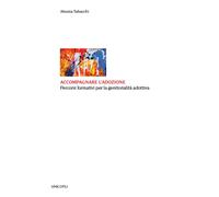 Accompagnare l'adozione. Percorsi formativi per la genitorialità