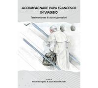 Accompagnare Papa Francesco in viaggio. Testimonianze di alcuni giornalisti
