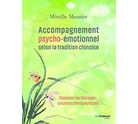 Accompagnement psycho-émotionnel selon la tradition chinoise: Dépasser les blocages : solutions thérapeutiques