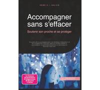 Accompagner sans s'effacer: Soutenir son proche et se protéger