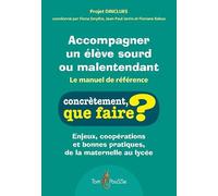Accompagner un élève sourd ou malentendant: Le manuel de référence - Enjeux, coopérations et bonnes pratiques de la maternelle au lycée