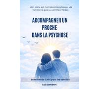 Accompagner un proche dans la psychose: La méthode CARE pour les familles