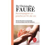 Accompagner un proche en fin de vie: Savoir l'écouter, le comprendre et communiquer avec les médecins