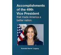 Accomplishments of the 49th Vice President that made America a better nation.: Kamala Harris’ Legacy