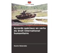 Accords spéciaux en vertu du droit international humanitaire