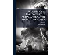 Account Of A Cyclone In The Andaman Sea ... 9th And 10th April, 1858