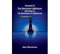 Account of the Skerryvore lighthouse: with notes on the illumination of lighthouses